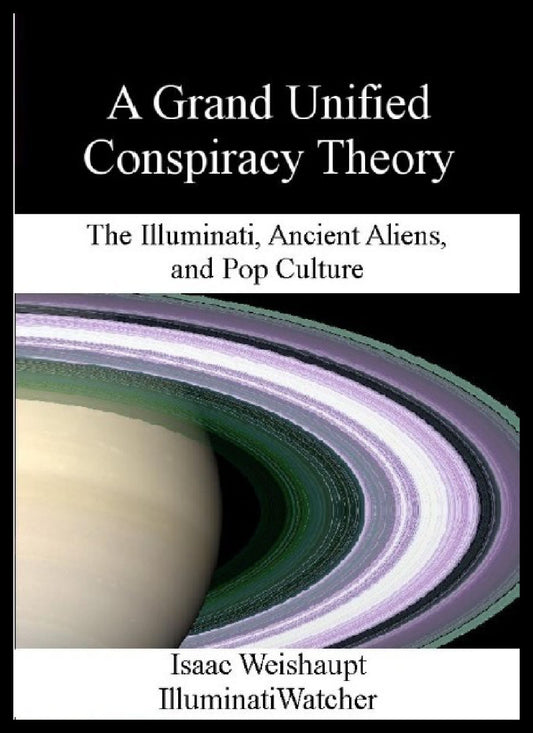 A Grand Unified Conspiracy Theory: The Illuminati, Ancient Aliens and Pop Culture Signed Paperback