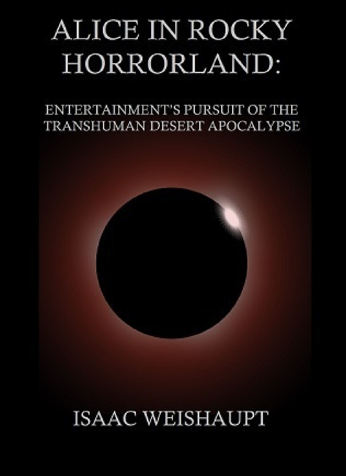 Alice in Rocky Horrorland: Entertainment's Pursuit of the Transhuman Desert Apocalypse Signed Paperback