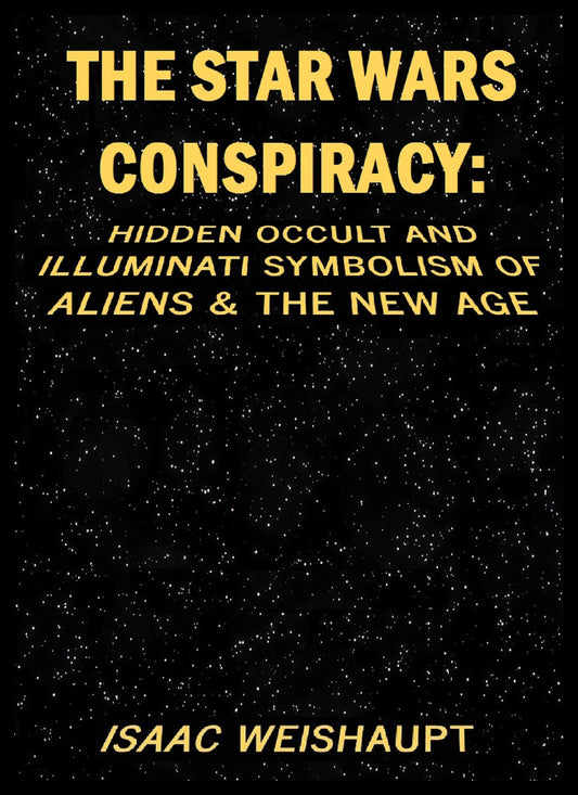 THE STAR WARS CONSPIRACY: Hidden Occult and Illuminati Symbolism of Aliens & The New Age Signed Paperback